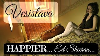 Ed Sheeran - Happier (Cello Cover by Vesislava)