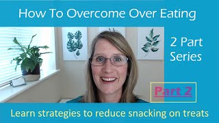 How to Overcome Over-Eating Part 2