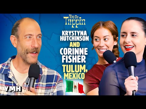 Tulum, Mexico w/ Corinne Fisher and Krystyna Hutchinson | You Be Trippin' with Ari Shaffir