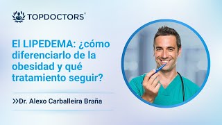 ¿Qué es el LIPEDEMA y qué TÉCNICAS existen para tratarlo - Dr. Carballeira Braña | Top Doctors