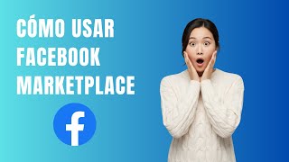 Cómo Usar Facebook Marketplace en 2025