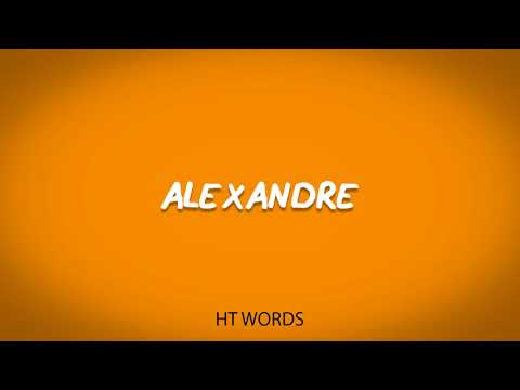 How to pronounce ALEXANDRE