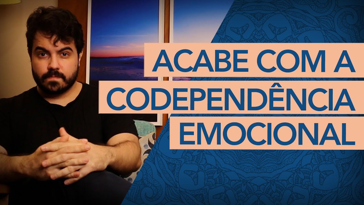 O QUE VOCÊ PRECISA SABER PARA ACABAR COM A CODEPENDÊNCIA EMOCIONAL