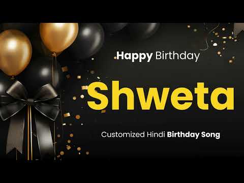 Happy Birthday " SHWETA " - Customized Birthday Song | In Hindi