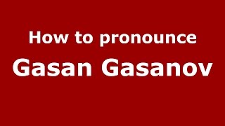 How to pronounce Gasan Gasanov