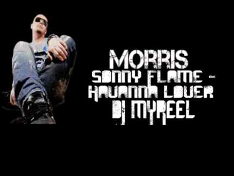 Morris ft. Sonny Flame - Havanna Lover (Dj Myreel Mash Up)  2013