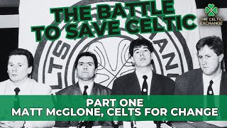 The Battle To Save Celtic: Part 1 - Matt  McGlone, Celts For Change