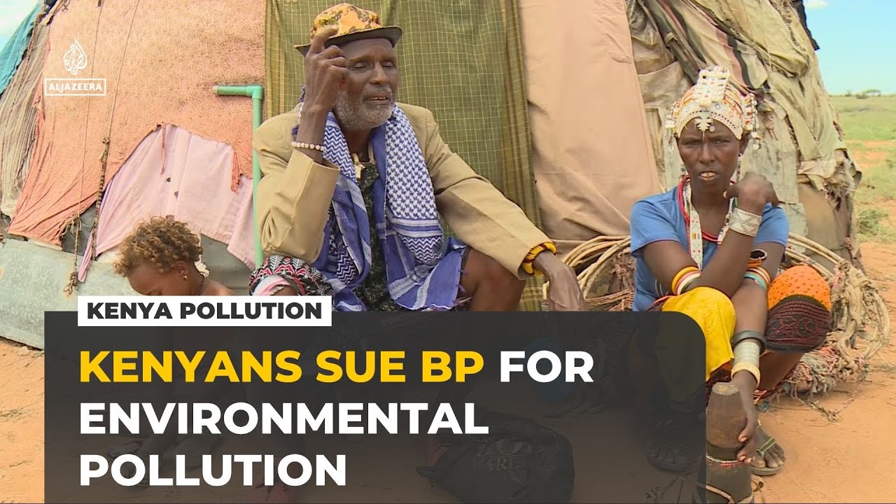 Hundreds of Kenyans sue BP over toxic waste, cancer and polluted water