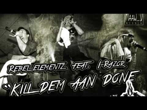 REBEL ELEMENTZ feat  I-RAZOR - Kill dem aan done (Maaw_D RIDDIM SuedMassiv Sound prod.)