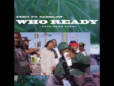 YERO - WHO READY FT . CAPOLOW PRODUCED BY DREW BANGA             ***** COMING SOON ***** #557 #TBM