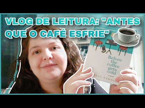 ? VLOG DE LEITURA "ANTES QUE O CAF ESFRIE": VIAGEM NO TEMPO COM SENSIBILIDADE!! // Livre em Livros