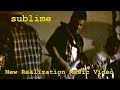 Sublime New Realization Music Video