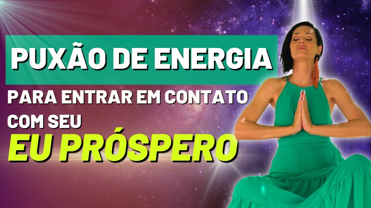 Puxão de Energia para entrar em contato com seu Eu Próspero | Kelly Moraes