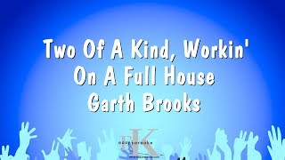 Two Of A Kind, Workin&#39; On A Full House - Garth Brooks (Karaoke Version)