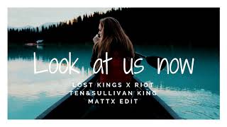 Look At Us Now (Lost Kings X Riot Ten &amp; Sullivan King) (Mattx Edit)