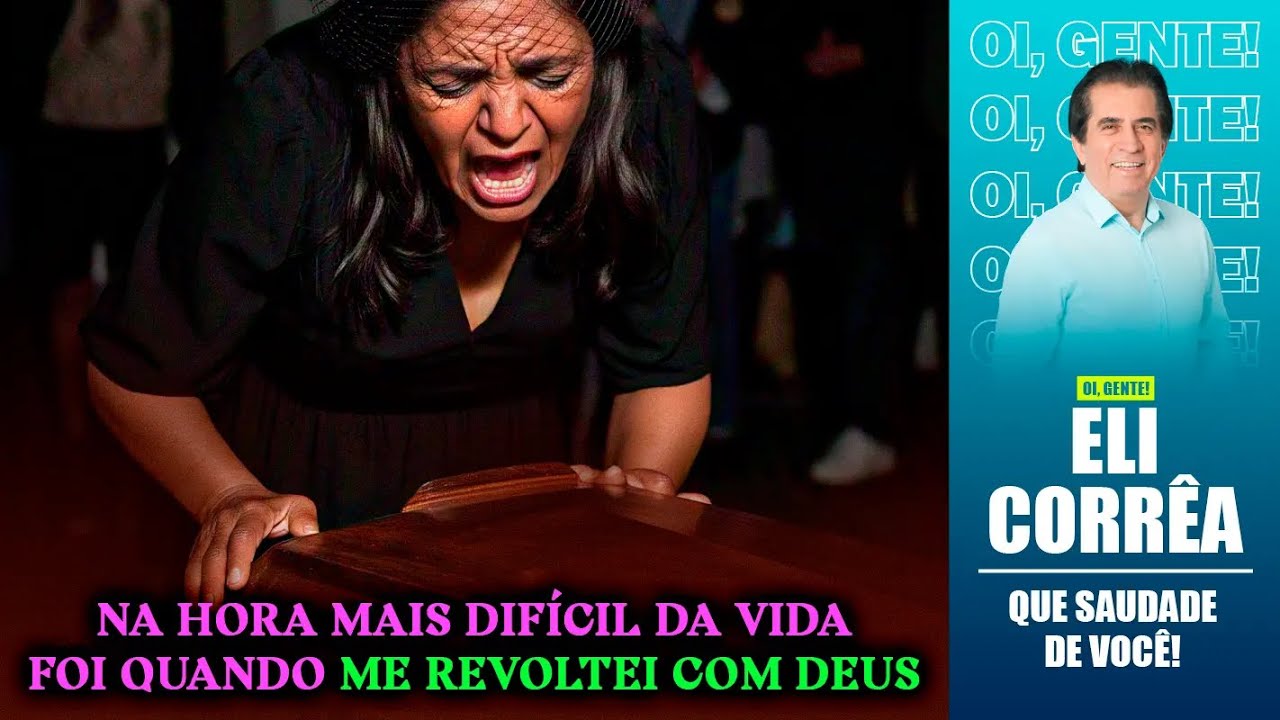 Na hora mais difícil da vida foi quando me revoltei com Deus | Eli Corrêa Oficial |