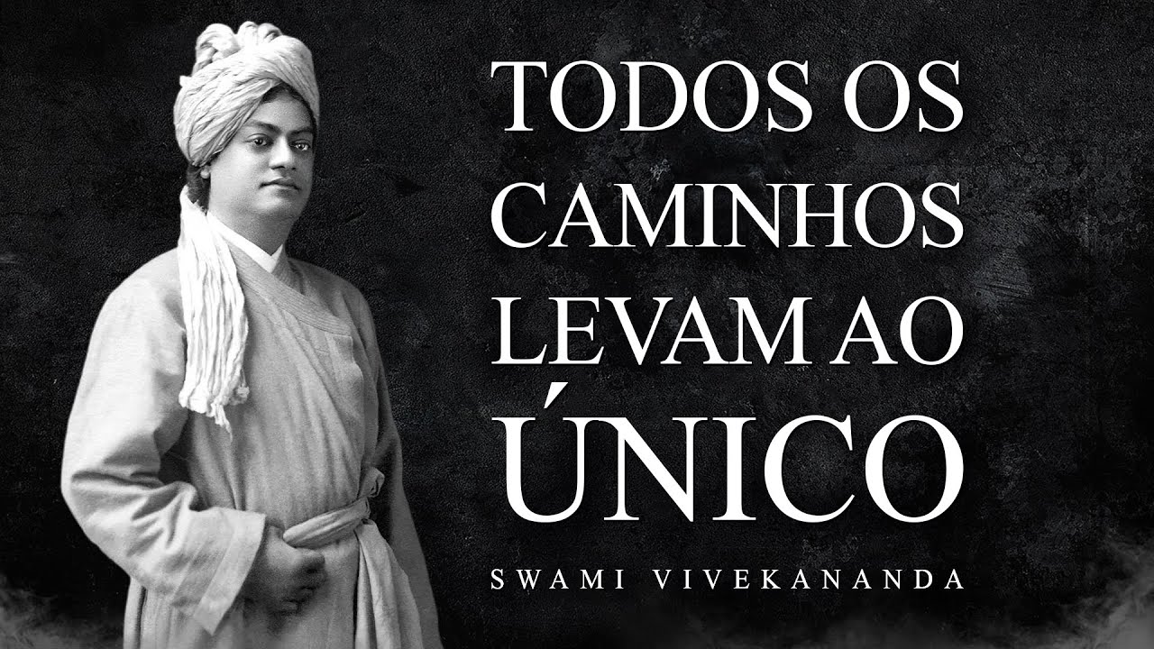 Swami Vivekananda - Todos os Caminhos Levam ao Único