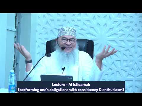 Lecture - Al Istiqamah (Performing one's obligations with consistency & enthusiasm) assim al hakeem