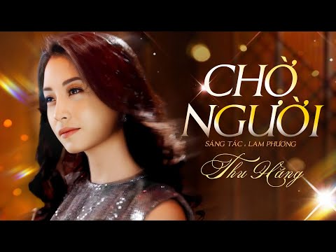 Ca khúc Bất Hủ của tác giả Lam Phương: CHỜ NGƯỜI - Ca sĩ THU HẰNG thể hiện vô cùng cảm xúc