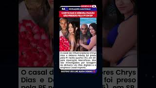 Chrys Dias e Débora Paixão são presos pela PF em SP