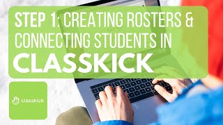 Step 1: Creating Rosters & Connecting Students in Classkick