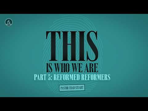 "This is Who We Are, Part 5: Reformed Reformers," with Pastor Chad Stuart - October 31, 2026