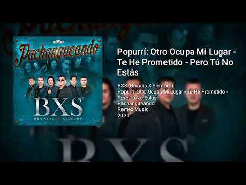 BXS - Popurrí: Otro Ocupa Mi Lugar - Te He Prometido - Pero Tú No Estás (AUDIO) 2020