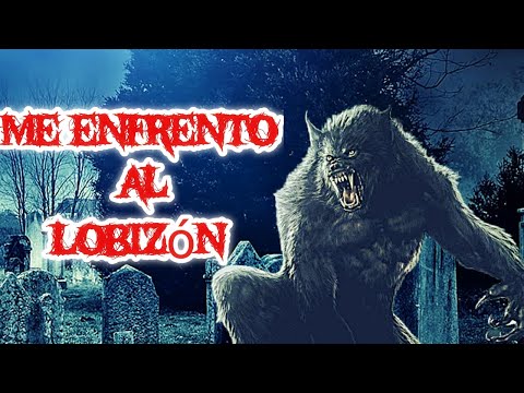 El Día que me ENCONTRÉ Cara a Cara con el LOBIZÓN | Relatos de TERROR