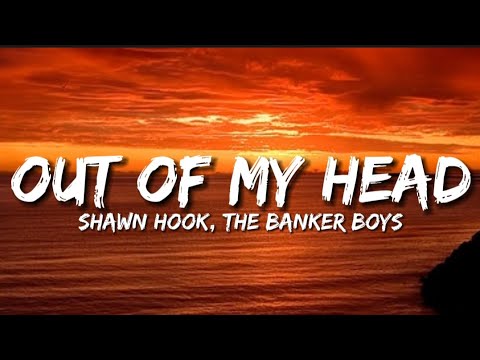 Shawn Hook, The Banker Boys - Out Of My Head (Lyrics)