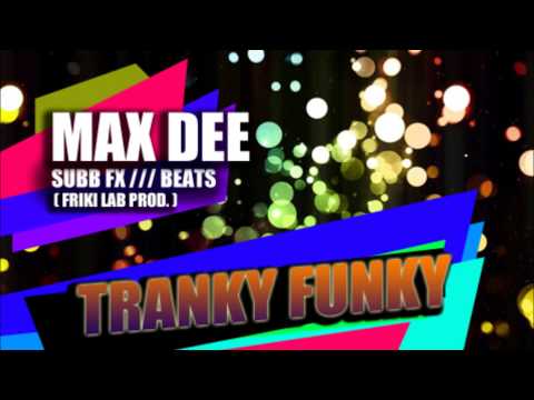 Max Dee   Tranky Funky   Prod  FRIKILAB Subb fx Beat