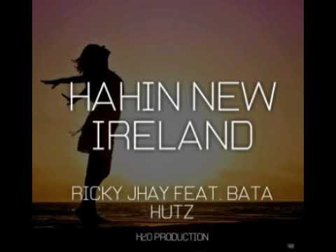 HAHIN NEW IRELAND - RICKY JHAY FT. BATA HUTZ [ 2020 ]