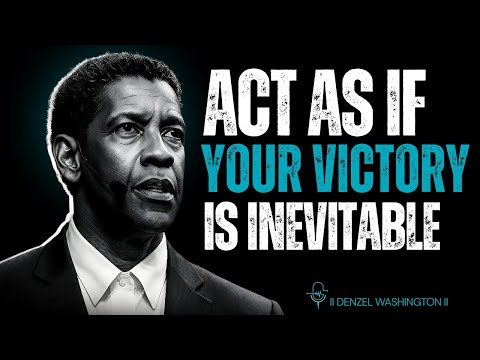 ACT AS IF Your Victory Is Inevitable (POWERFUL Motivational Speech) | Denzel Washington