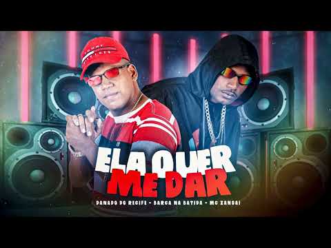 ELA QUER ME DA - BARCA NA BATIDA, DANADO RECIFE