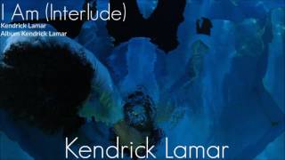 Kendrick Lamar - I Am (Interlude)