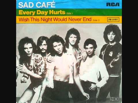 Sad Cafe  -  Every Day Hurts