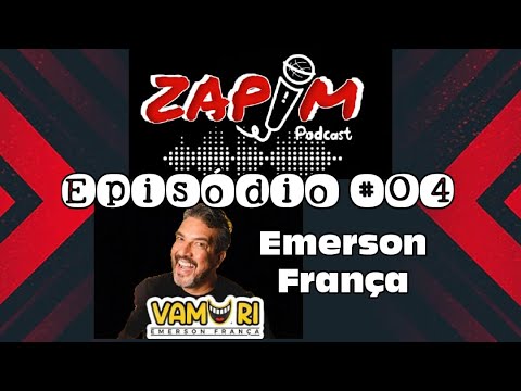 EMERSON FRANÇA - ZAPIM PODCAST #04