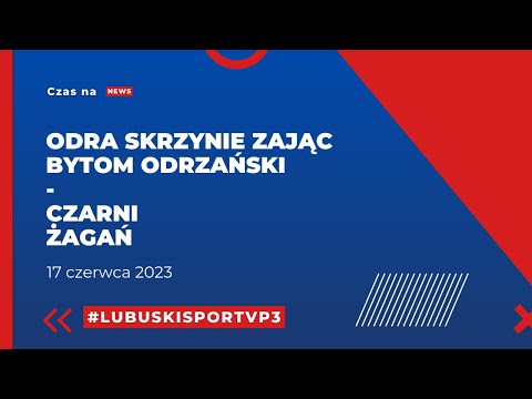 #NEWS - Odra Skrzynie Zając Bytom Odrzański - Czarni Żagań - 17.06.2023