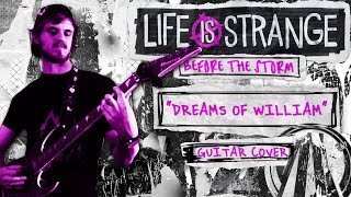 Life is Strange: Before the Storm - &quot;Dreams of William&quot; (Guitar Cover)