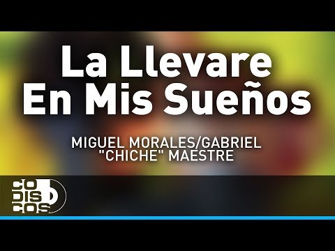 La Llevare En Mis Sueños, Miguel Morales Y Gabriel “El Chiche” Maestre - Audio