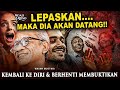 LEPASKAN MAKA DIA AKAN DATANG