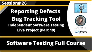 Session 26 - Reporting Defects into a Bug Tracking Tool - Software Testing Live Project (Part 19)