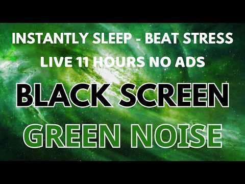 BLACK SCREEN GREEN NOISE Sound For Sleep Instantly - Relaxation To Beat Stress In 11 Hours No ADS