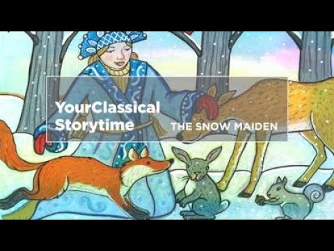 YourClassical Storytime: The Snow Maiden