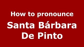 How to pronounce Santa Bárbara De Pinto