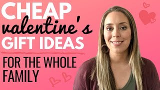 CHEAP Valentine's day gifts - Valentine's gift ideas for the whole family