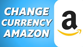 How to Change Amazon Currency (Easy 2024)