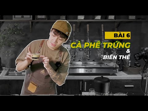 Bài 6: Cà Phê Trứng e Biến Thể Của Kem Trứng