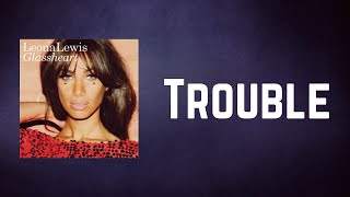 Leona Lewis - Trouble (Lyrics)