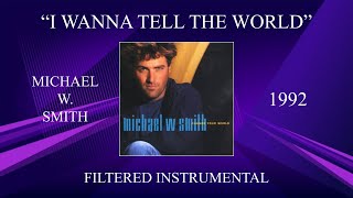 Michael W. Smith - I Wanna Tell The World (Filtered Instrumental)