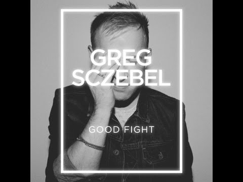 Greg Sczebel - Good Fight